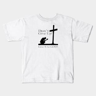 Don't Give Up - Give It to GOD Kids T-Shirt